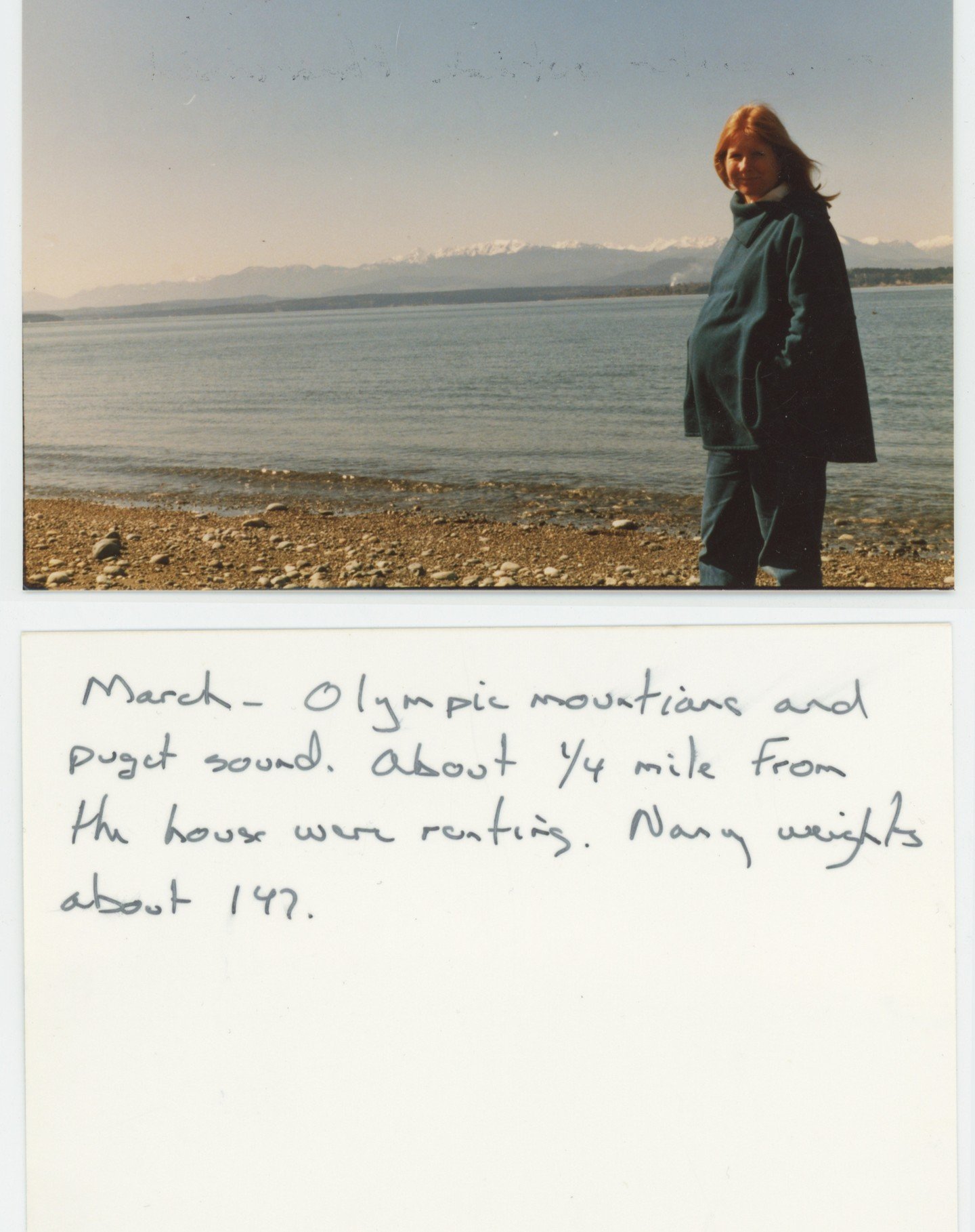 This caption my dad wrote has made me laugh for years. Why??? Happy mother's day, Mom!

&quot;March - Olympic mountians [sp] and Puget Sound. About 1/4 mile from the house were [sp] renting. Nancy weights [sp] about 147.&quot;

That house we were ren