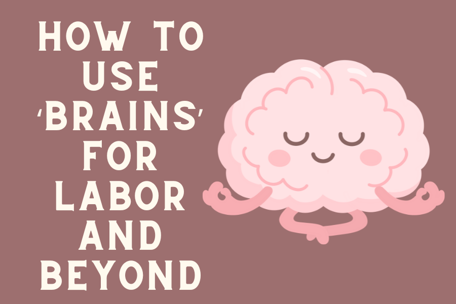 Brain graphic about how to use BRAINS for labor and beyond, designed by The Breezy Doula.