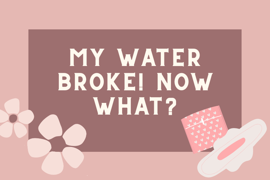 My Water Broke! Now What?