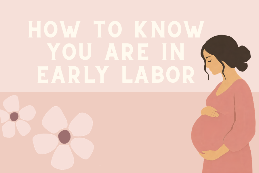 How to Identify Early Labor: 3 Signs Your Body May Be Getting Ready