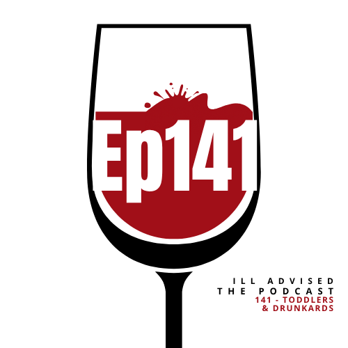 Episode 141 | Toddlers & Drunkards