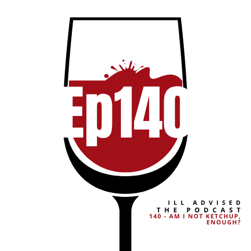 Episode 140 | Am I Not Ketchup, Enough?