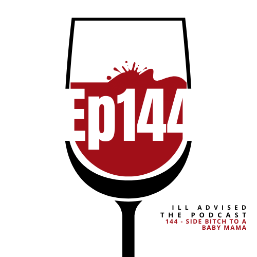 Episode 144 | Side Bitch to a Baby Mama
