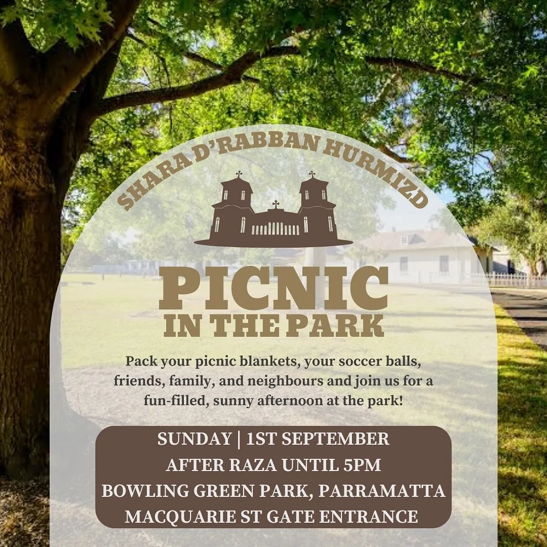 To celebrate the commemoration of Rabban Hurmizd, a family picnic has been organised to take place on Sunday 1st September 2024, from after the conclusion of Holy Raza to 5pm.

The picnic will take place at the Bowling Green, Parramatta - Macquarie S