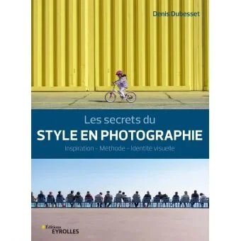 Les secrets du style en photographie - Denis Dubesset - Like an Artist