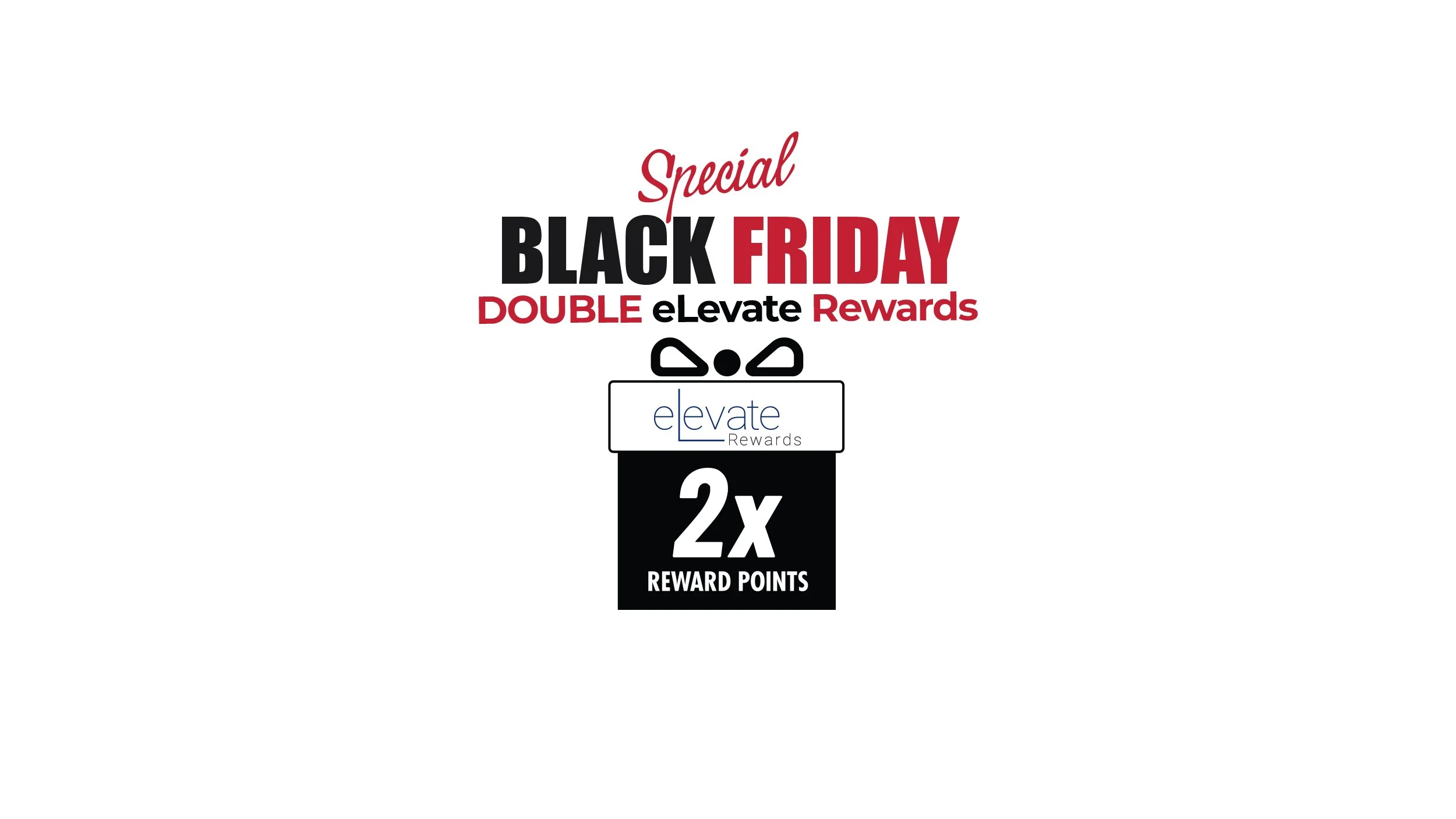 <b>Get DOUBLE eLevate Rewards*!</b></span>