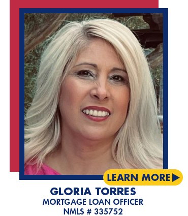Gloria Torres
Mortgage Loan Officer