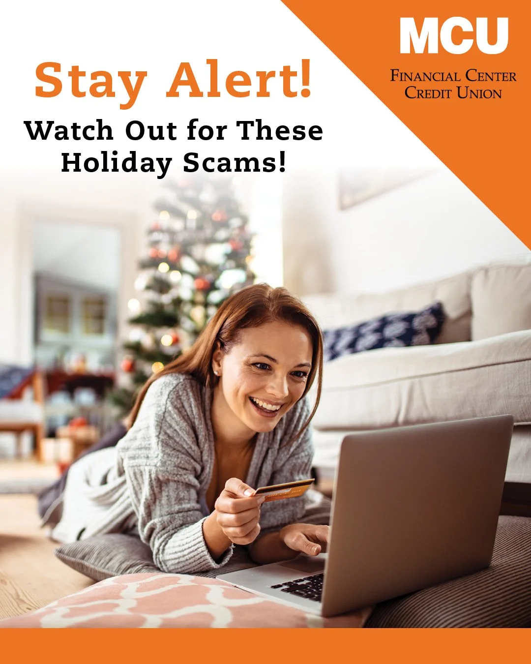 The holidays should be a time of joy and cheer. Don&rsquo;t let a scammer ruin your holiday fun. Watch out for these holiday scams and stay safe this season:
&bull; Fake Websites: Shop carefully. Watch for spelling errors, blurry images and &ldquo;to