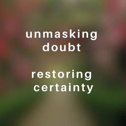 unmasking doubt // restoring certainty