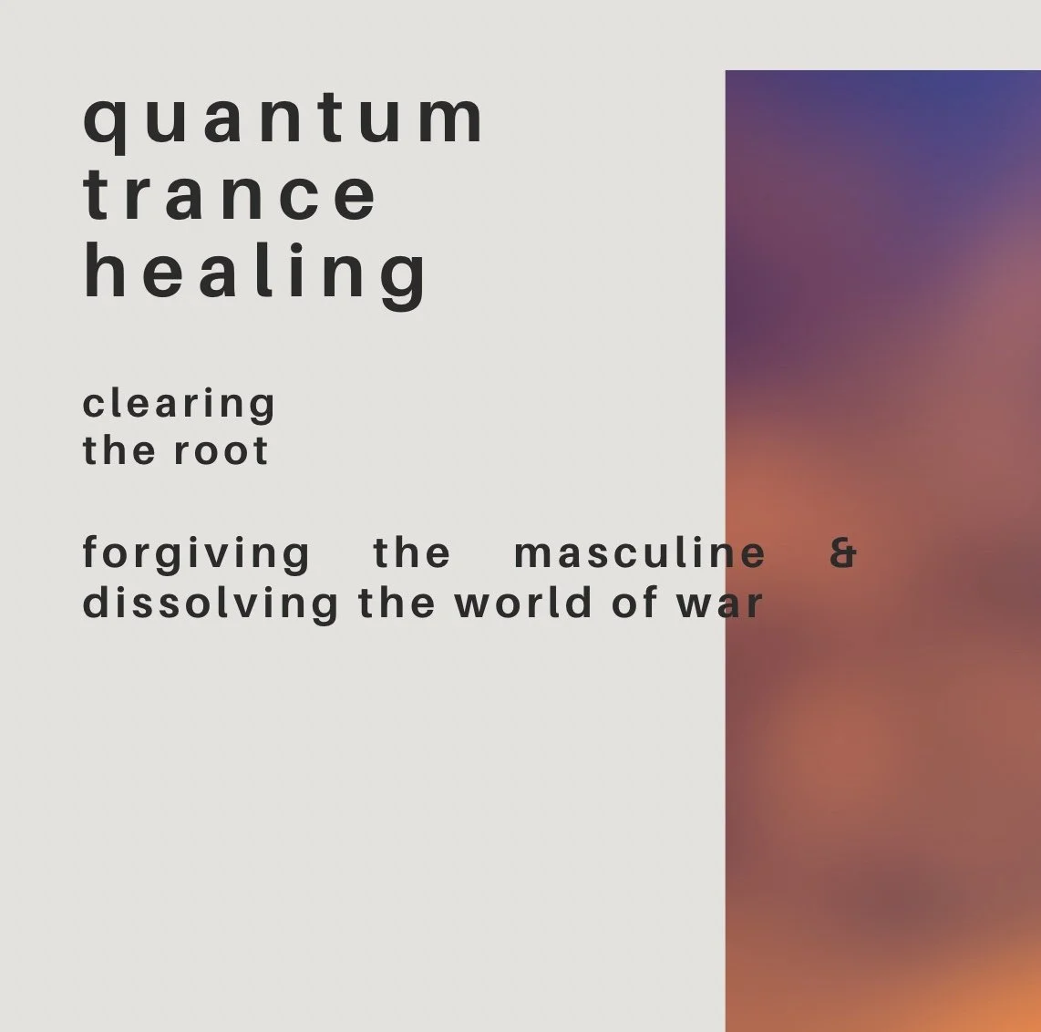 clearing the root & forgiving the masculine: dissolving the world of war