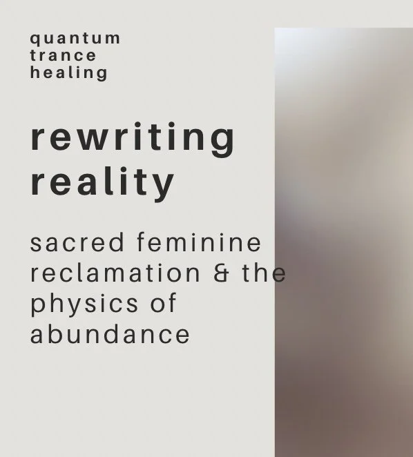 rewriting reality: sacred feminine reclamation & the physics of abundance