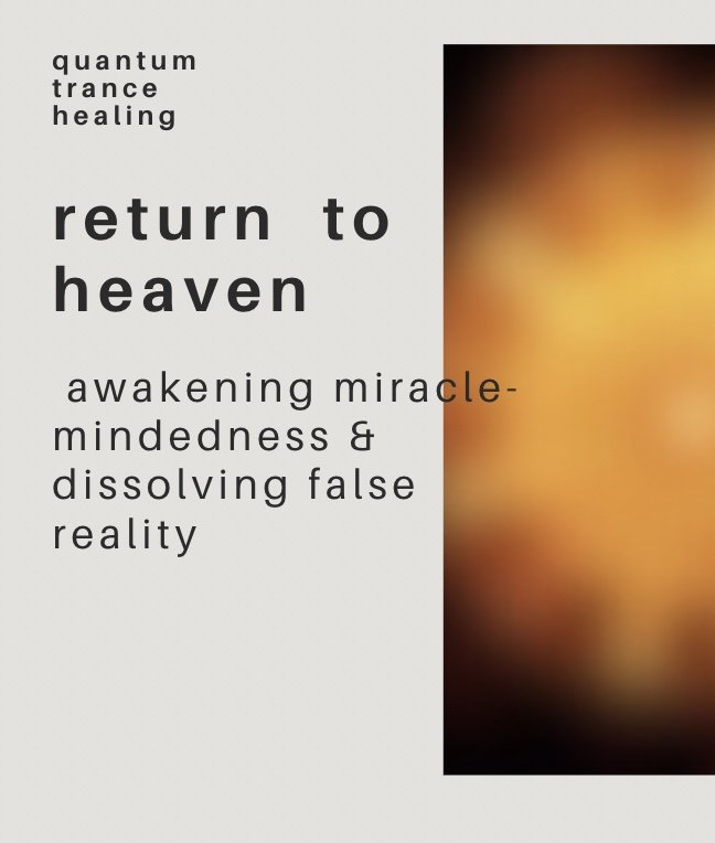 return to heaven: awakening miracle-mindedness & dissolving false reality