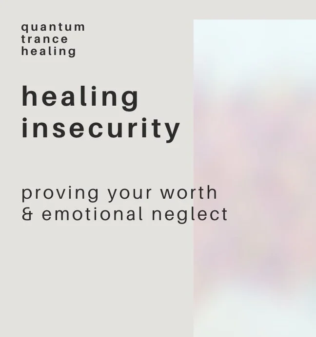 insecurity, proving your worth & healing emotional neglect