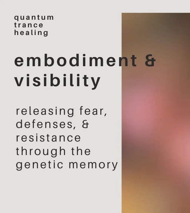 embodiment & visibility: releasing fear, defenses, & resistance through the genetic memory