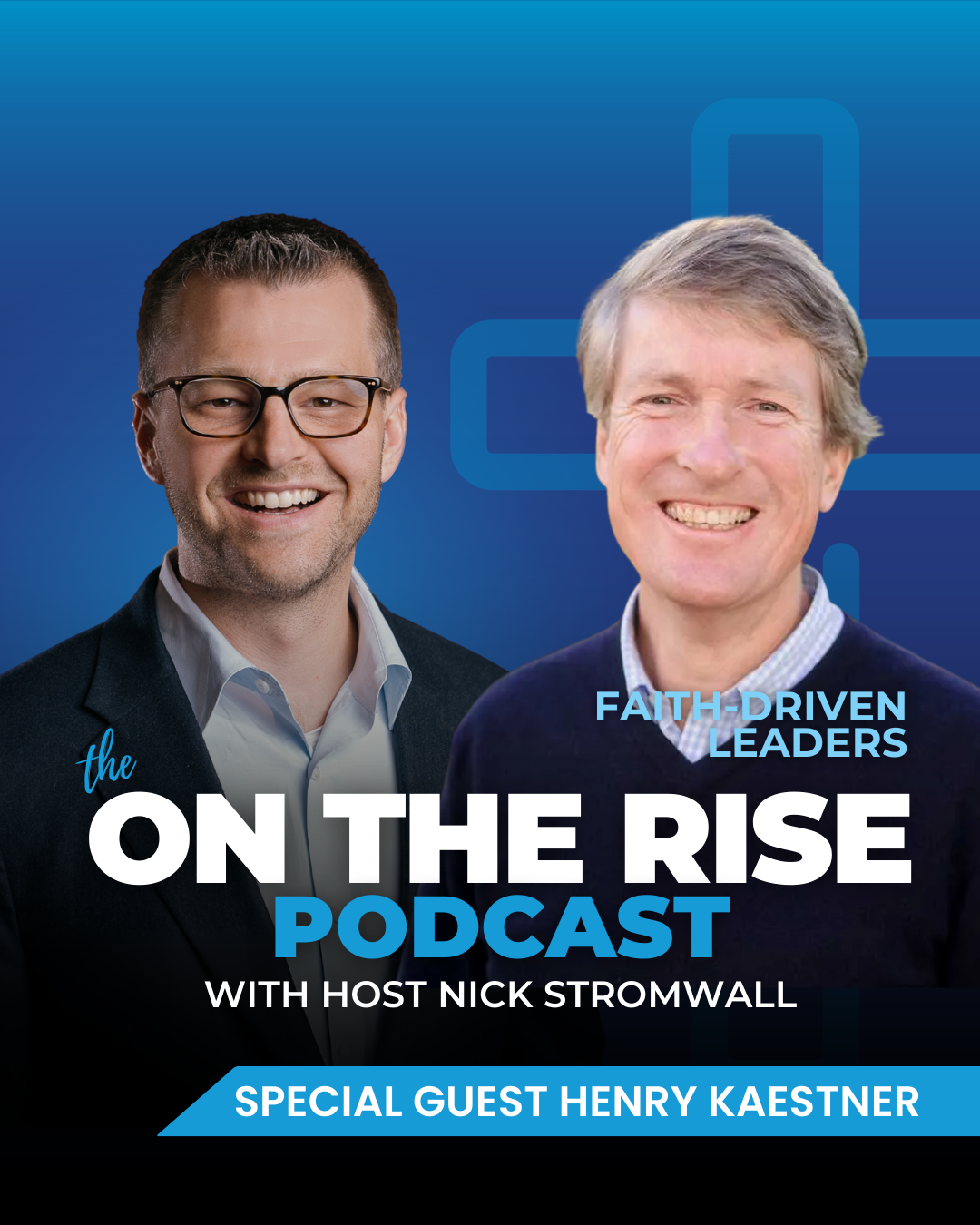 Faith-Driven Leaders With   Henry Kaestner