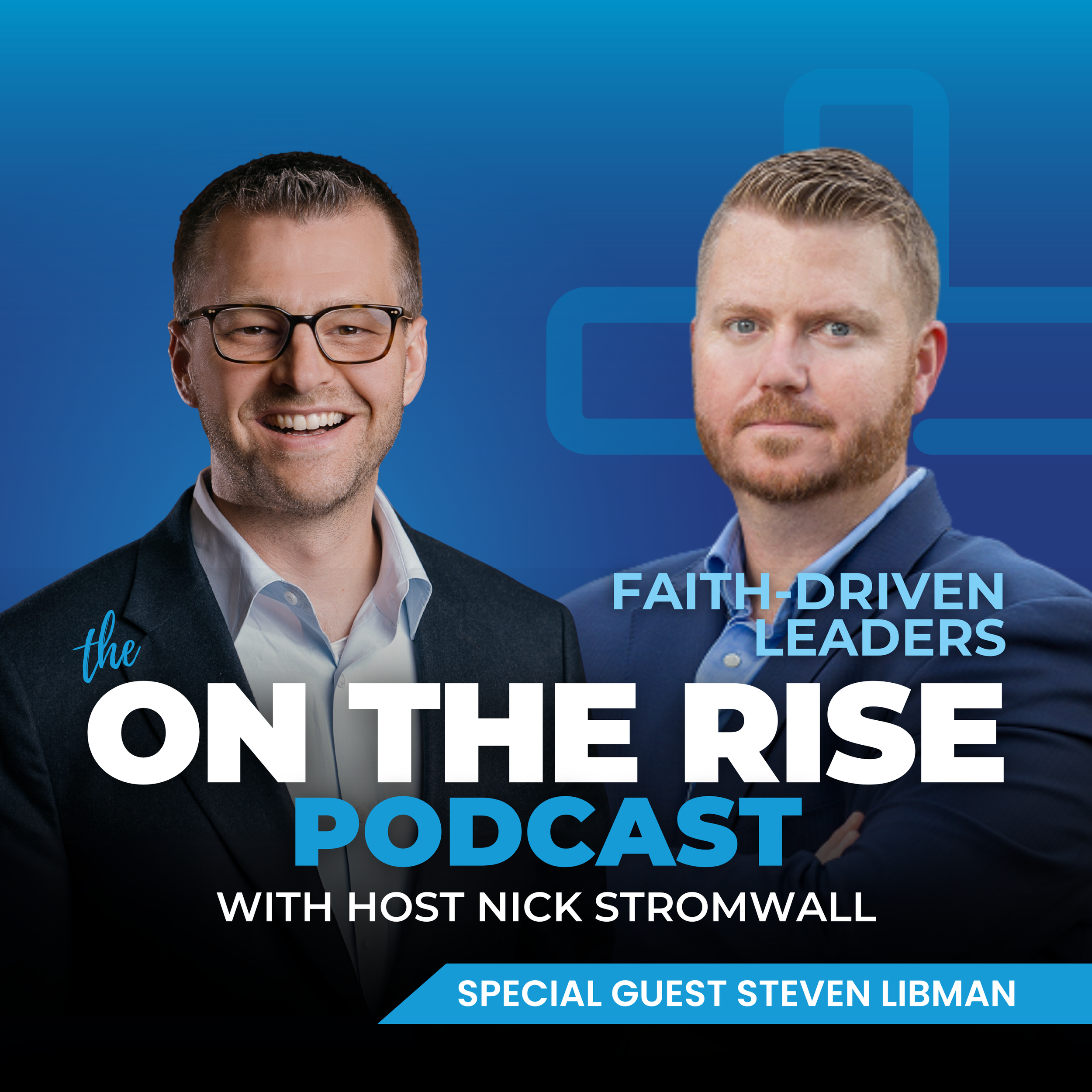 Faith-Driven Leaders With  Steven Libman