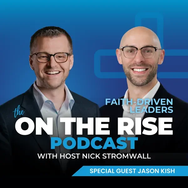 Faith-Driven Leaders With    Jason Kish