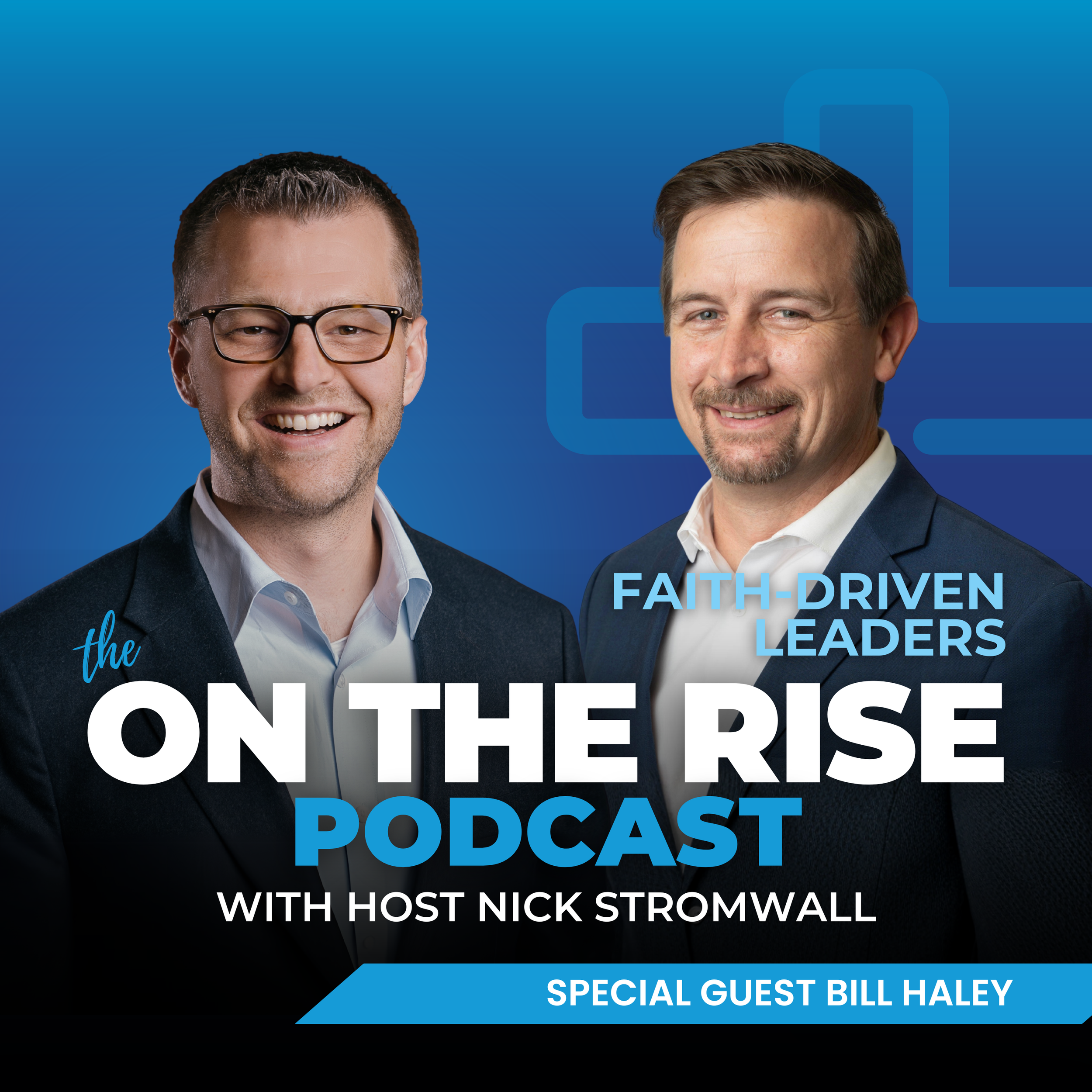 Faith-Driven Leaders With Bill Haley