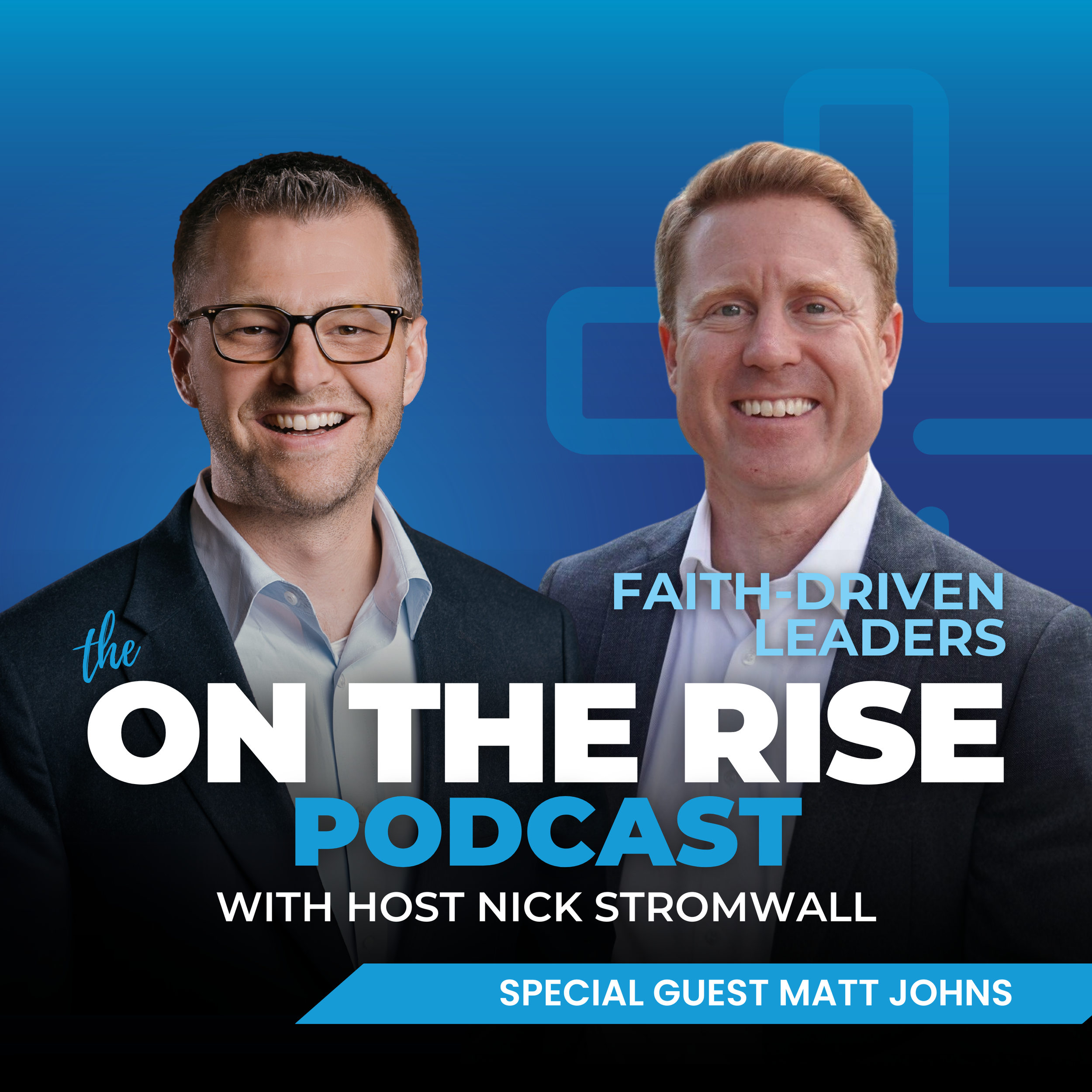 Faith-Driven Leaders With Matt Johns