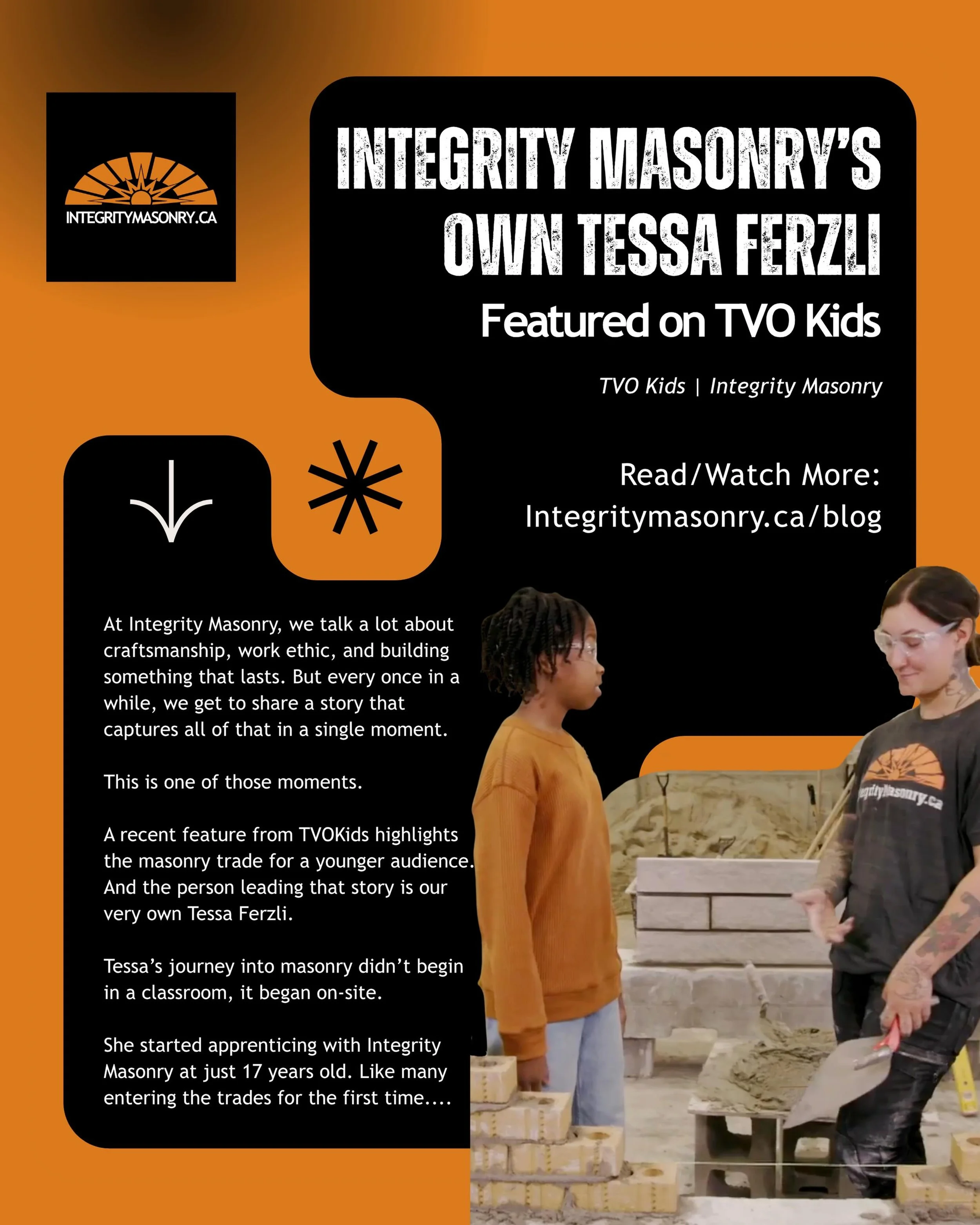 INTEGRITY MASONRY&rsquo;S VERY OWN TESSA FERZLI FEATURED ON TVO KIDS

At Integrity Masonry, we talk a lot about craftsmanship, work ethic, and building something that lasts. But every once in a while, we get to share a story that captures all of that
