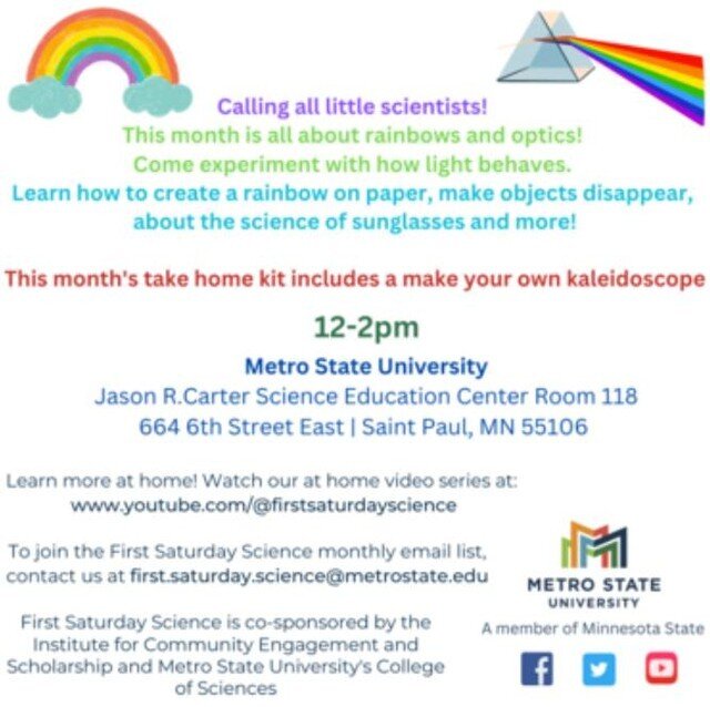 THIS SATURDAY it's all about rainbows and optics at Metro State's first Saturday science event! This month's take home kit includes a make your own kaleidoscope.

Open house style science lab experiment event for kids grades K-8. Show up to room 118 