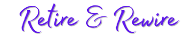 retire & rewire: a program to help you transition into retirement without losing your purpose