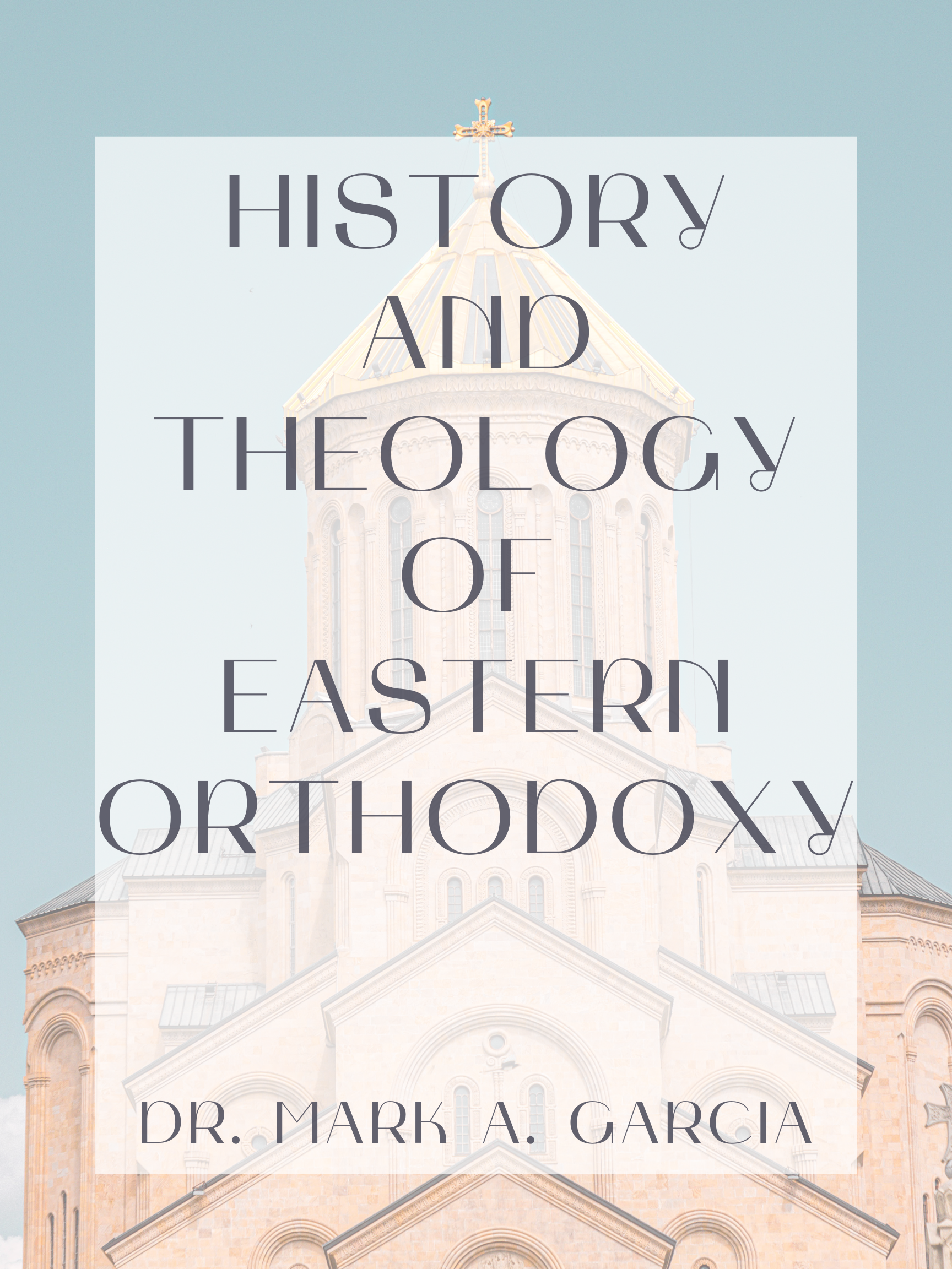 History and Theology of Eastern Orthodoxy