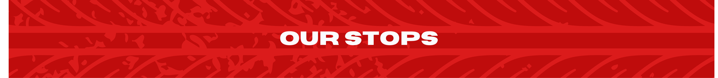 Red background with white text that says "Our Stops".