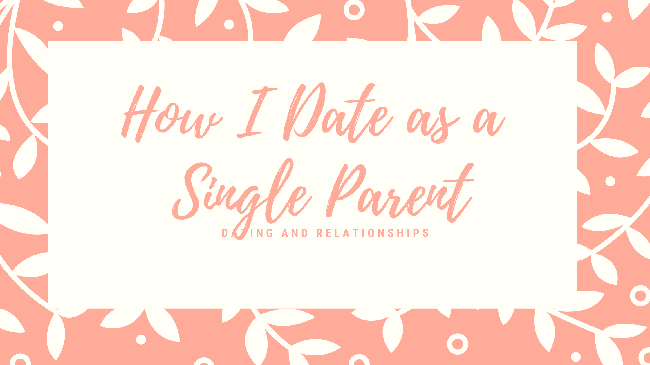 How I Date as a Single Parent