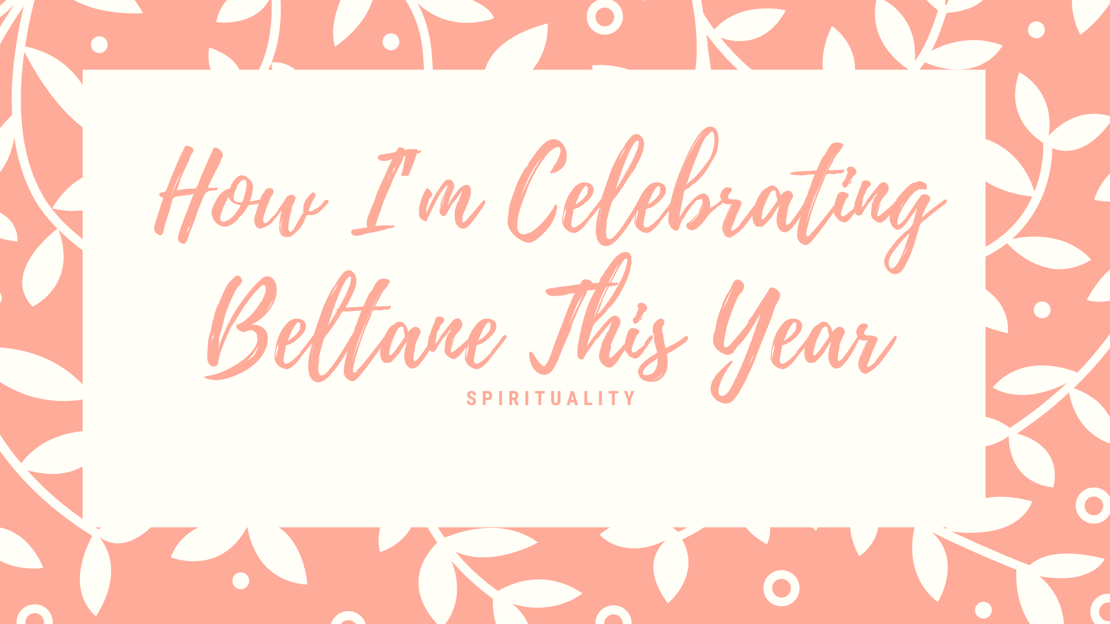 How I’m Celebrating Beltane This Year