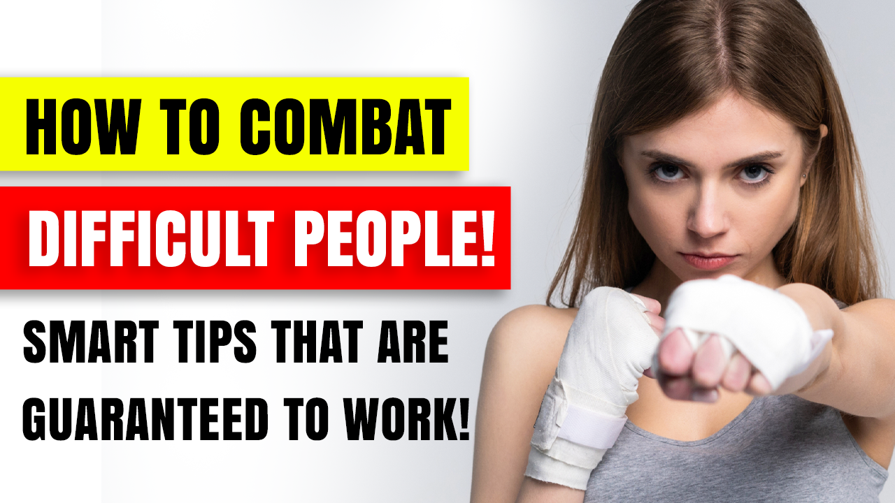 THIS Is How to Combat Difficult People! 8 Clever Tips That Work, Guaranteed!