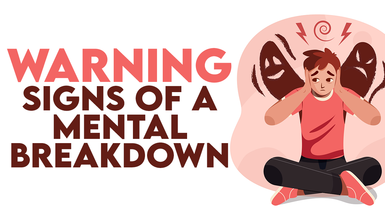 Warning Signs of a Mental Breakdown That YOU Should Take Seriously!