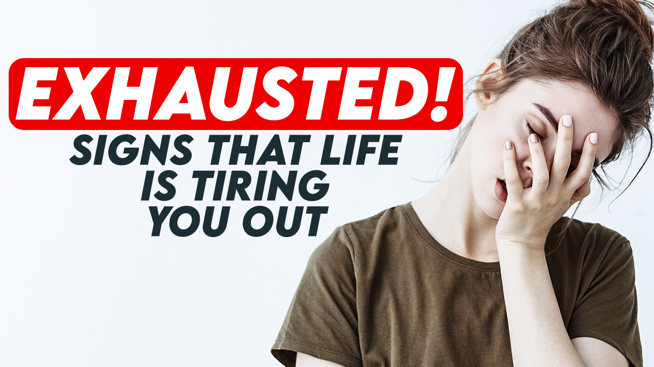 Exhausted! When YOU Are “Fed Up” With Life and How YOU Can Cope With It!