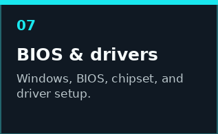 BIOS and driver setup for custom PCs and upgraded computers