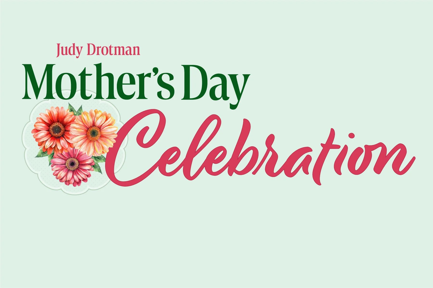 Judy Drotman Mother’s Day Celebration
