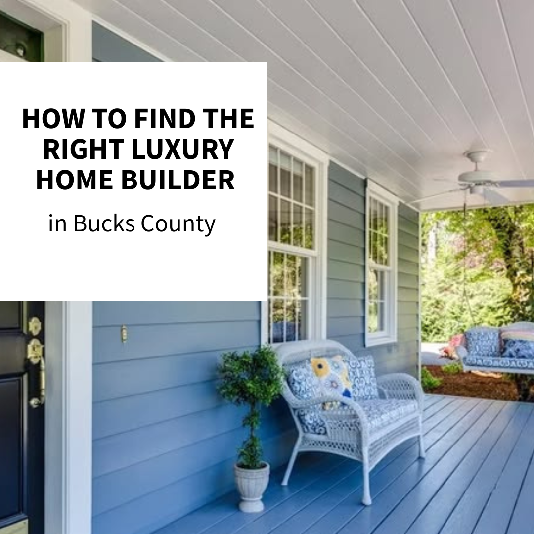 How to Find the Right Luxury Home Builder in Bucks County