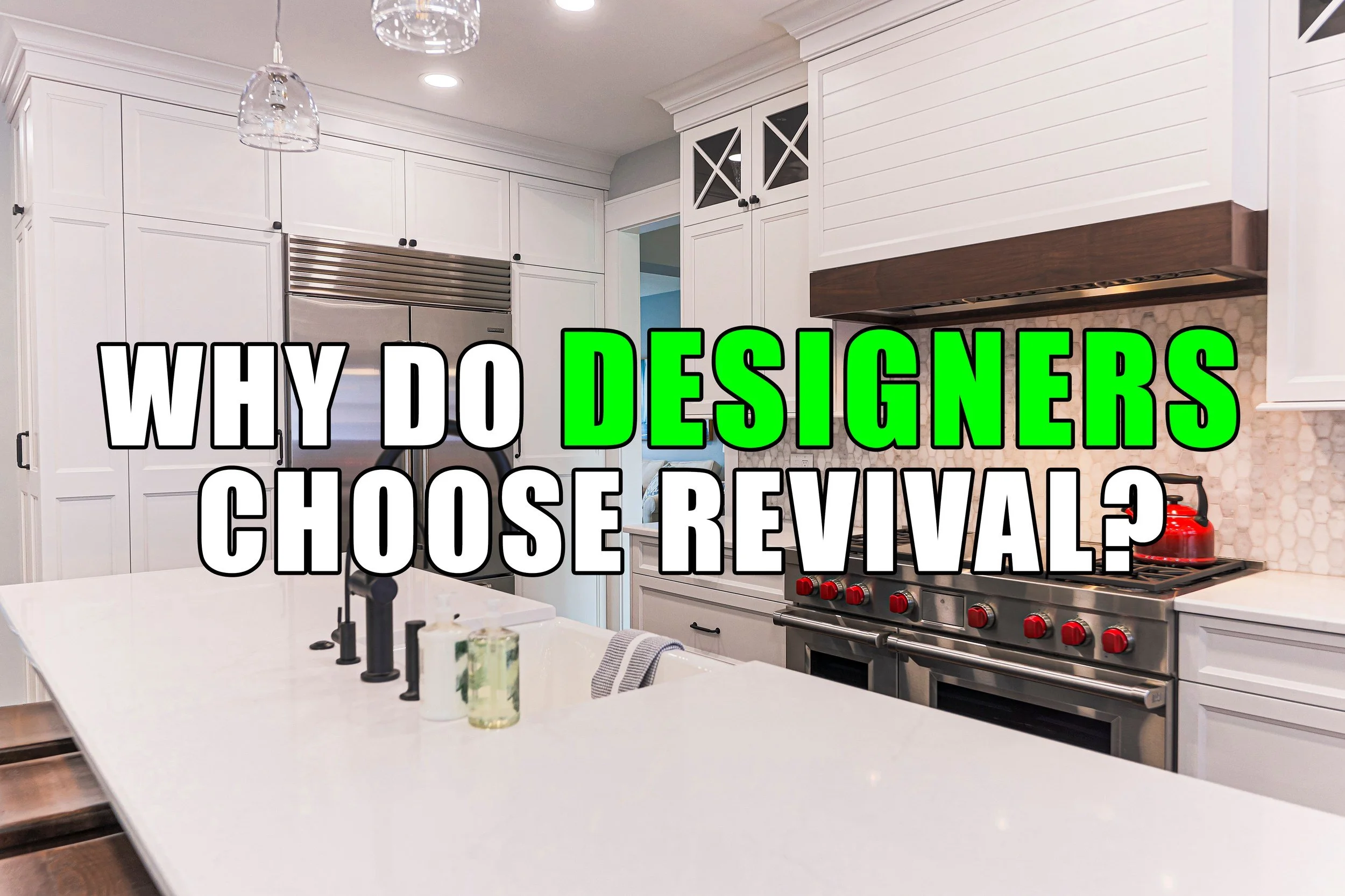 Why do interior designers choose Revival Building Group? White kitchen with quartz island and professional range
