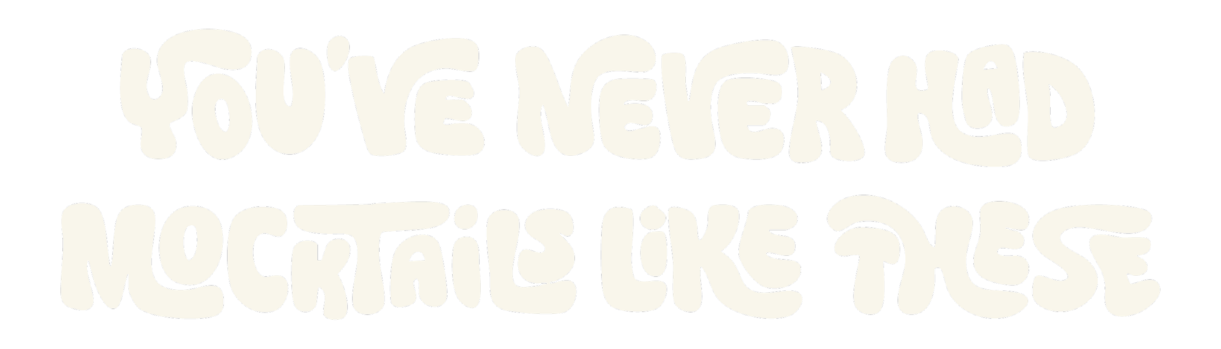Text graphic that says, 'You've never had mocktails like these' in a bubbly, white font.