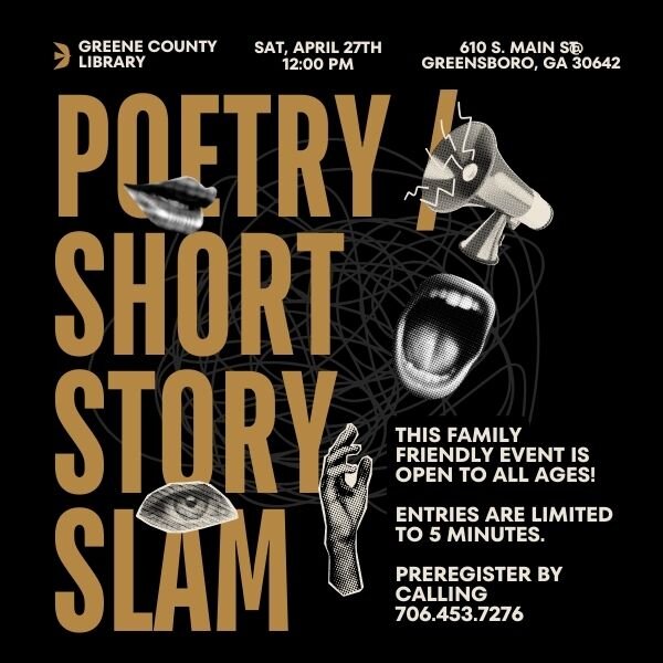 Join us for our Poetry/Short Storty Slam the last Saturday in April! Sign-up inside the library or by calling 706.453.7276. All entries must be 5 minutes or less and family friendly. If you play a portable instrument, like a guitar, you can bring you