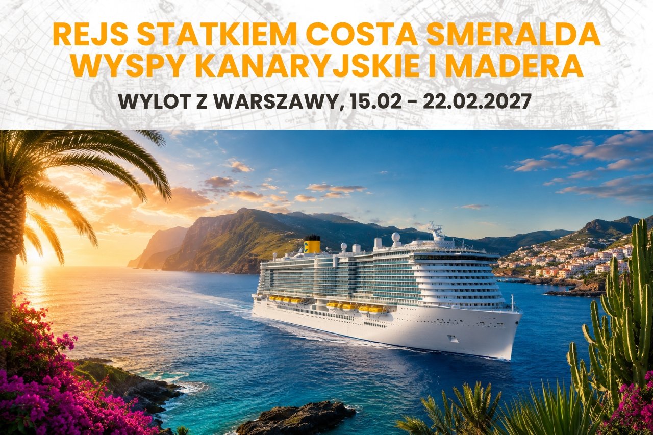 Rejs po Wyspach Kanaryjskich i Maderze - COSTA SMERALDA - 15.02-22.02.2027