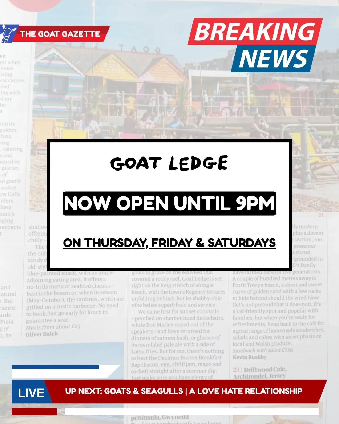 An article in the Goat Gazette today! ✍️

It reads "The Goat Gazette has confirmed that Goat Ledge is now staying open until 9pm. Staff are thrilled to finally have more time to provide customers with evening meals accompanied by sunset views by