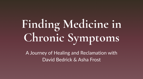Finding Medicine in Chronic Symptoms with Asha Frost — course card