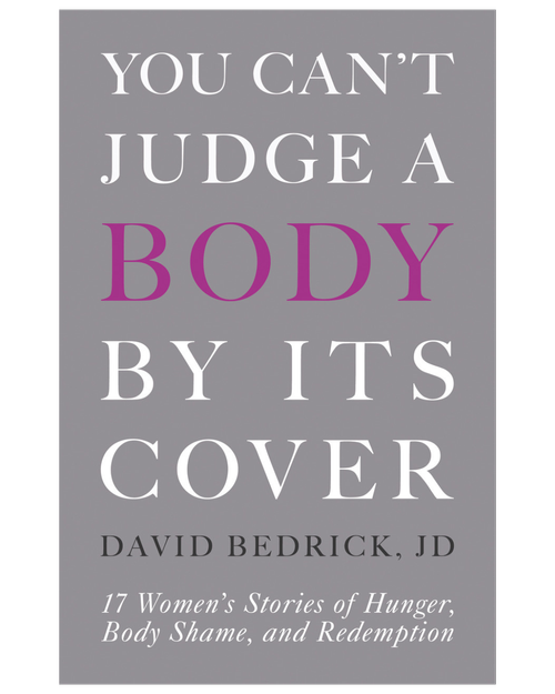 Book cover: You Can't Judge a Body by Its Cover by David Bedrick — 17 Women's Stories of Hunger, Body Shame, and Redemption