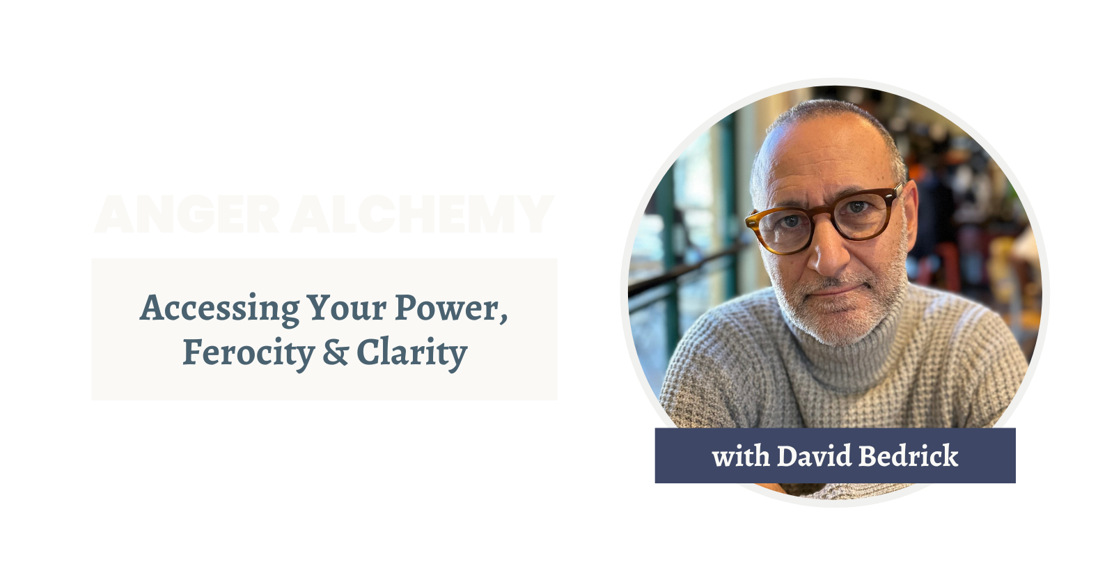 Anger Alchemy — DAVID BEDRICK