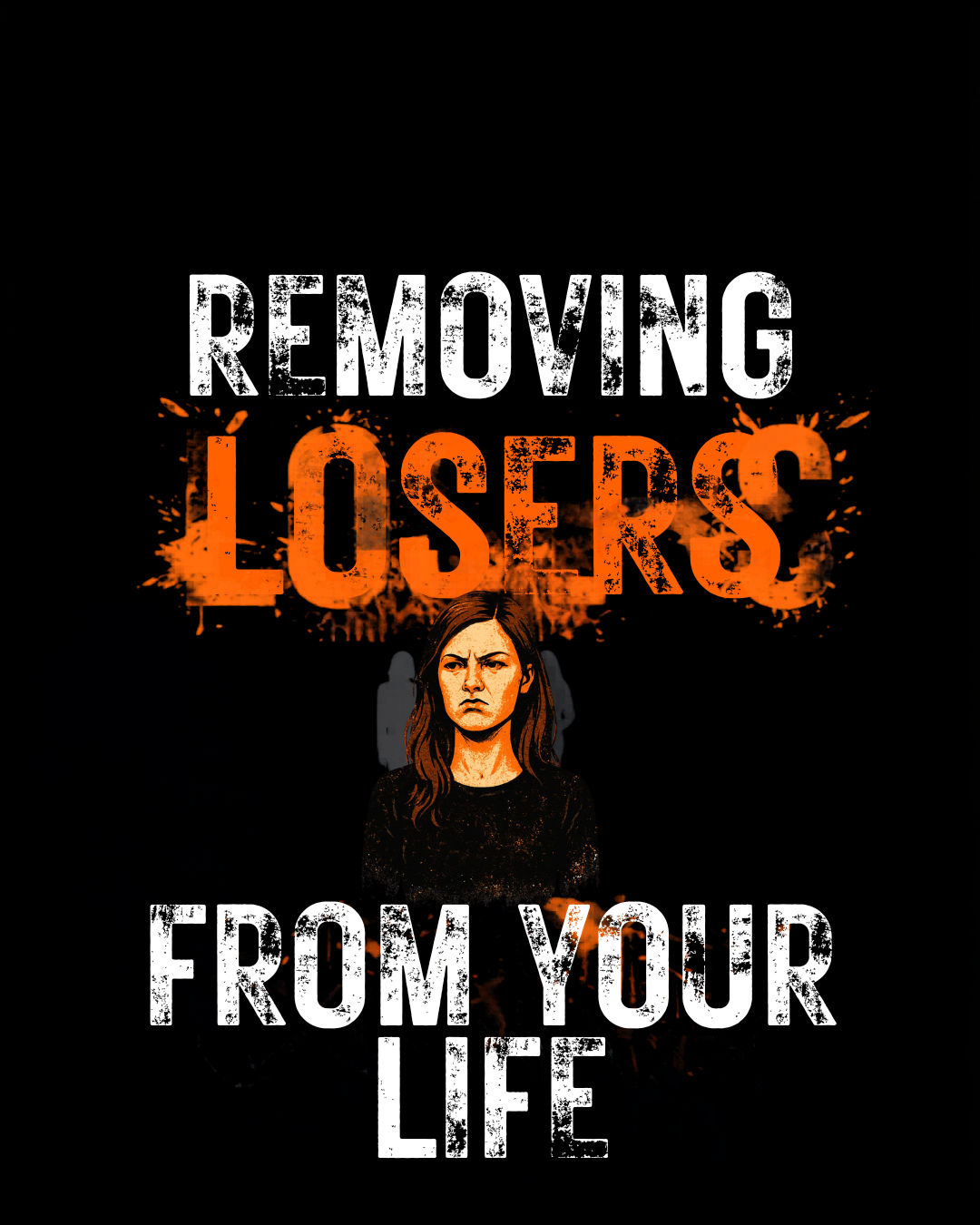 Removing “losers” from our lives. 