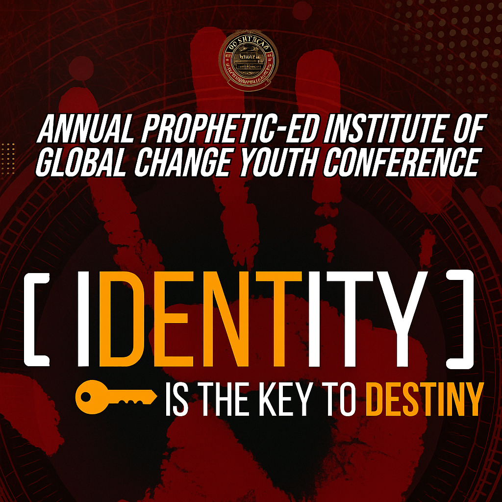 ANNUAL PROPHETIC-ED INSTITUTE OF GLOBAL CHANGE YOUTH CONFERENCE