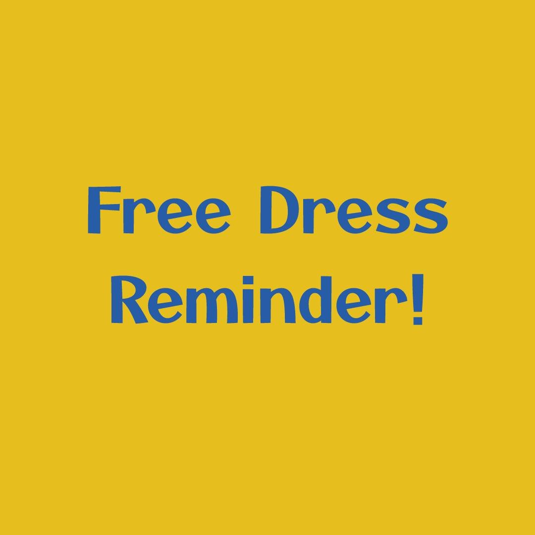 Tomorrow is the last Friday of the month, so students will have a free dress day!