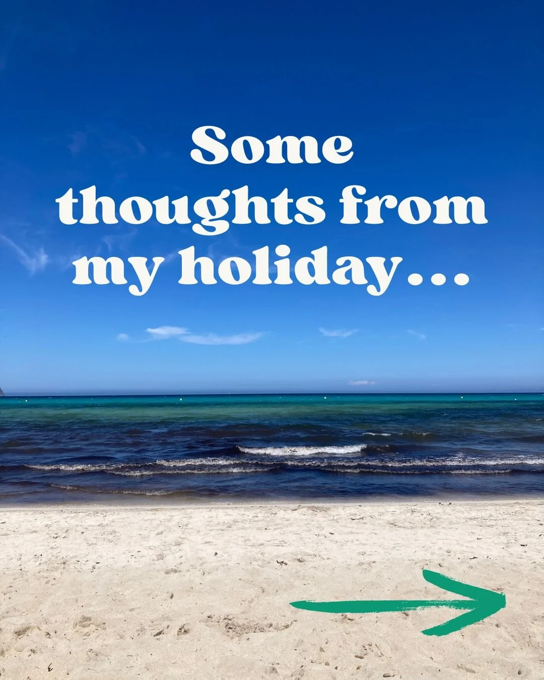 When I came back from holiday I grabbed my journal and wrote down all the things that were swirling around in my head. And I thought I would share some of them with you here - some are pretty big realisations, others are just things I am grateful for