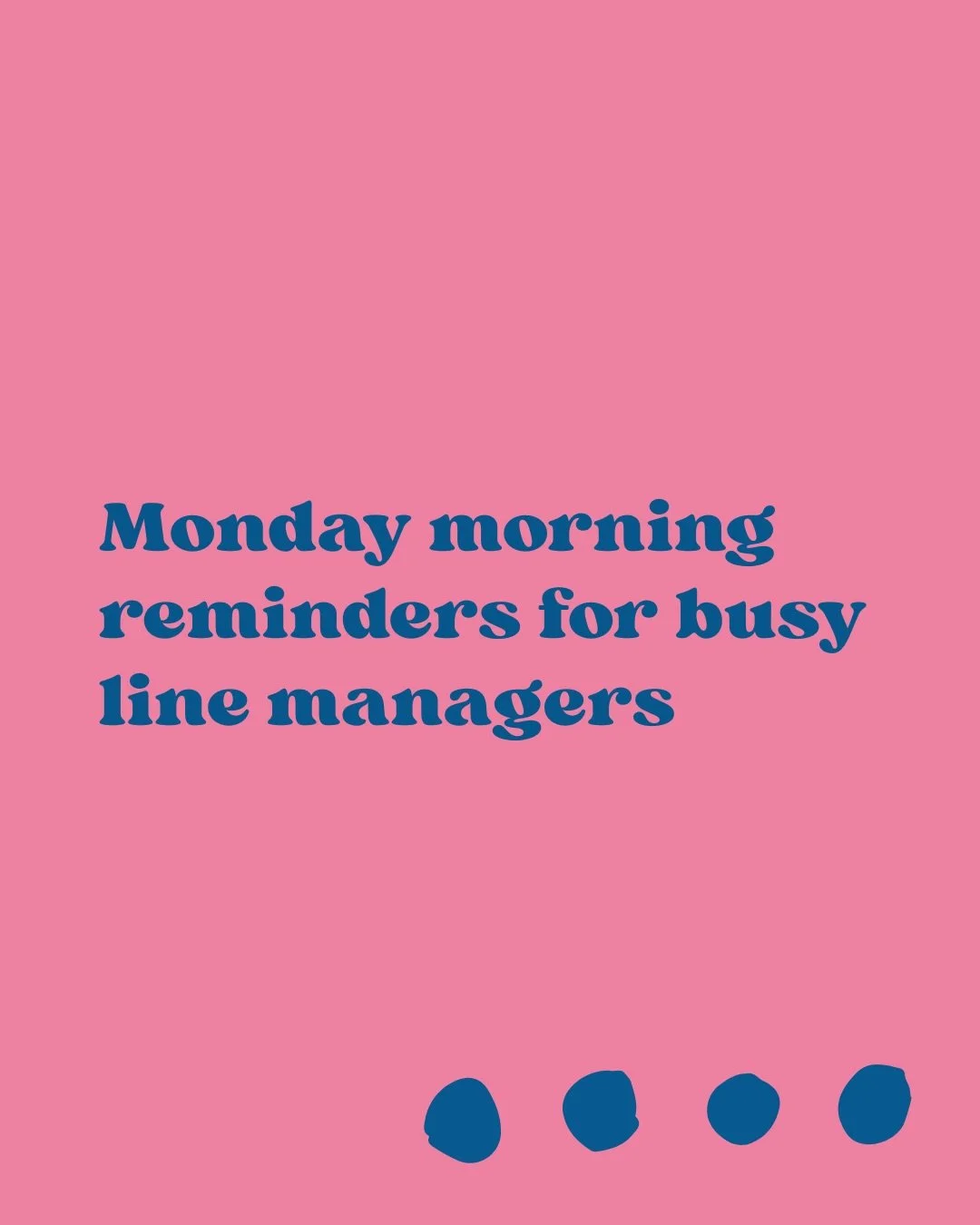 Here are 3 important reminders for busy line managers this week. 

Which do you need most this week?

Pop it on a post-it and stick it somewhere you&rsquo;ll see it every day.