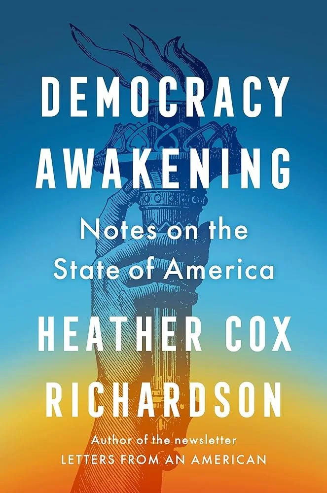 Democracy Awakening: Notes on the State of America Heather Cox Richardson